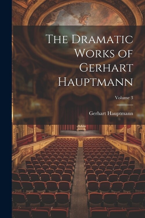 The Dramatic Works of Gerhart Hauptmann; Volume 3 (Paperback)