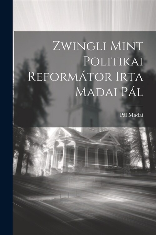 Zwingli Mint Politikai Reform?or Irta Madai P? (Paperback)