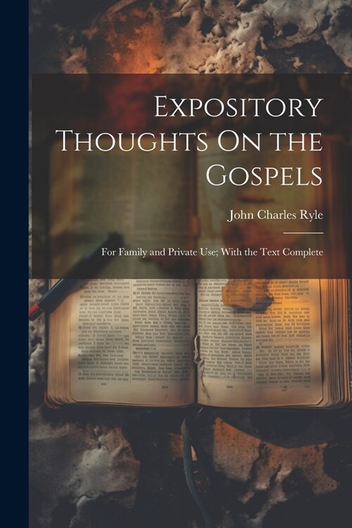 Expository Thoughts On the Gospels: For Family and Private Use; With the Text Complete (Paperback)