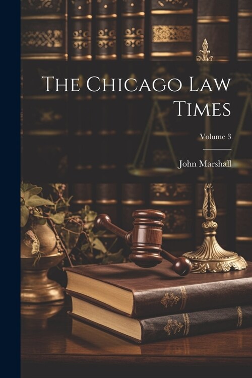 The Chicago Law Times; Volume 3 (Paperback)