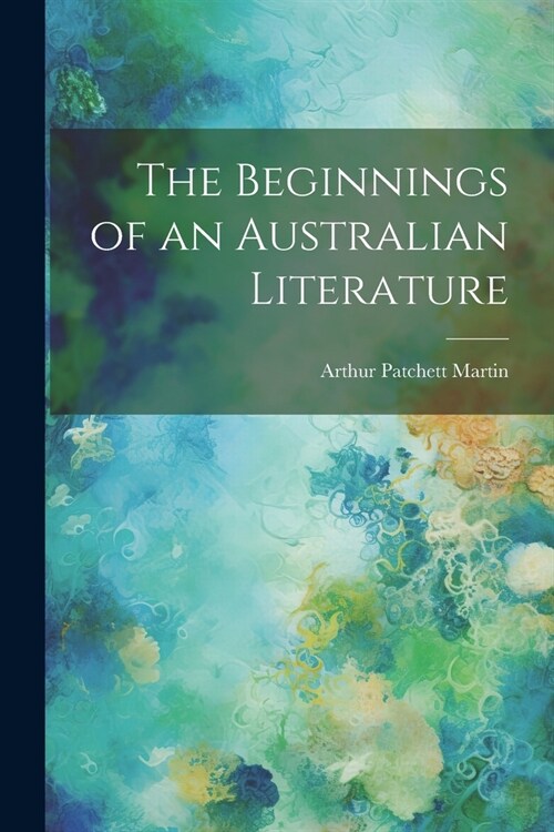 The Beginnings of an Australian Literature (Paperback)