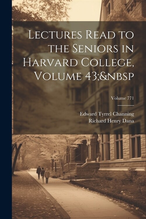 Lectures Read to the Seniors in Harvard College, Volume 43; Volume 771 (Paperback)