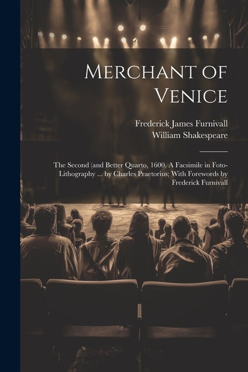 Merchant of Venice: The Second (and Better Quarto, 1600. A Facsimile in Foto-lithography ... by Charles Praetorius; With Forewords by Fred (Paperback)