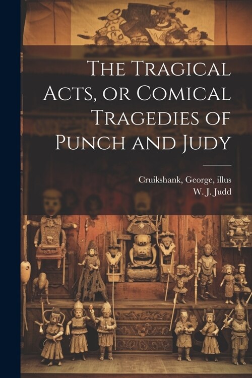 The Tragical Acts, or Comical Tragedies of Punch and Judy (Paperback)