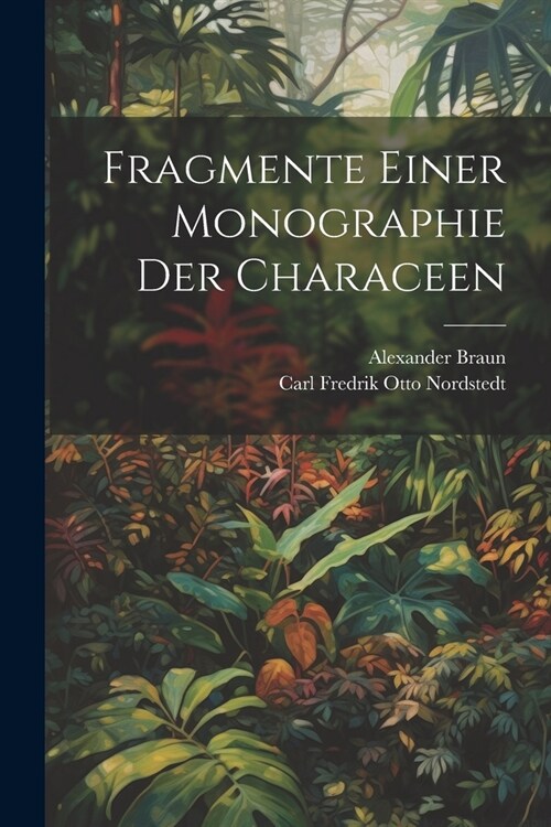 Fragmente Einer Monographie Der Characeen (Paperback)