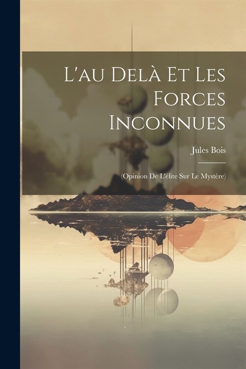 Lau Del?Et Les Forces Inconnues: (Opinion De L?ite Sur Le Myst?e) (Paperback)