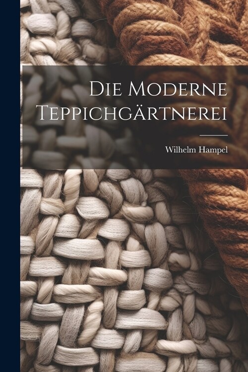 Die Moderne Teppichg?tnerei (Paperback)
