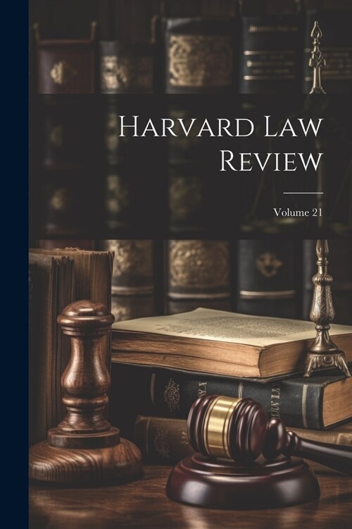 Harvard Law Review; Volume 21 (Paperback)