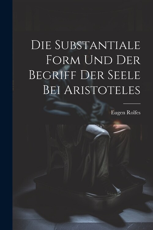 Die Substantiale Form Und Der Begriff Der Seele Bei Aristoteles (Paperback)