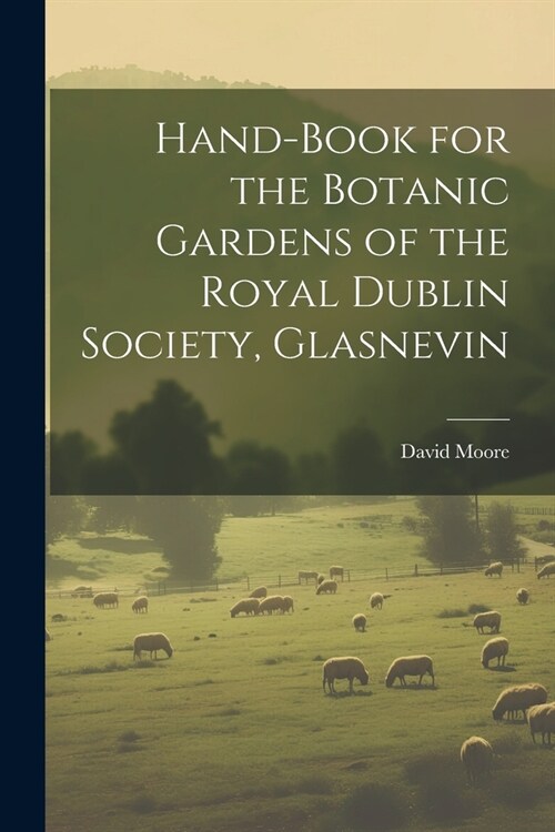 Hand-Book for the Botanic Gardens of the Royal Dublin Society, Glasnevin (Paperback)