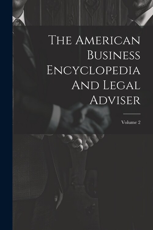 The American Business Encyclopedia And Legal Adviser; Volume 2 (Paperback)