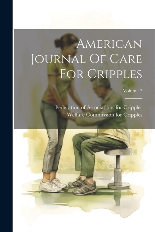 American Journal Of Care For Cripples; Volume 7 (Paperback)