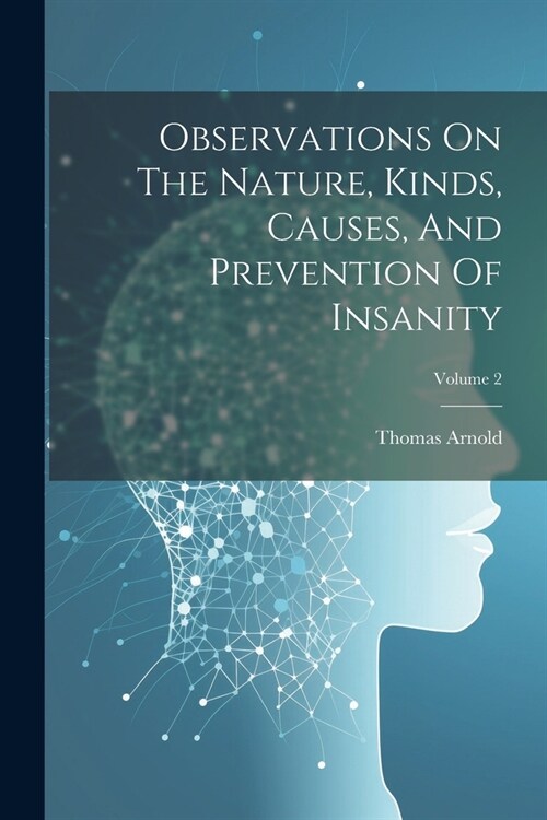 Observations On The Nature, Kinds, Causes, And Prevention Of Insanity; Volume 2 (Paperback)