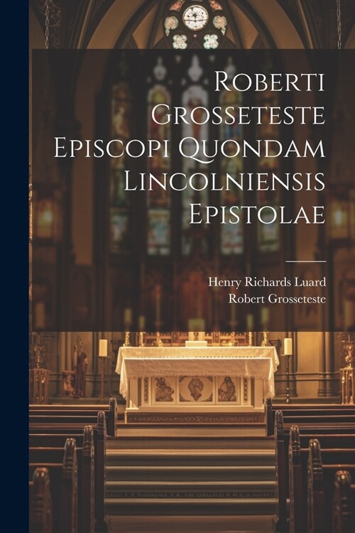 Roberti Grosseteste Episcopi Quondam Lincolniensis Epistolae (Paperback)