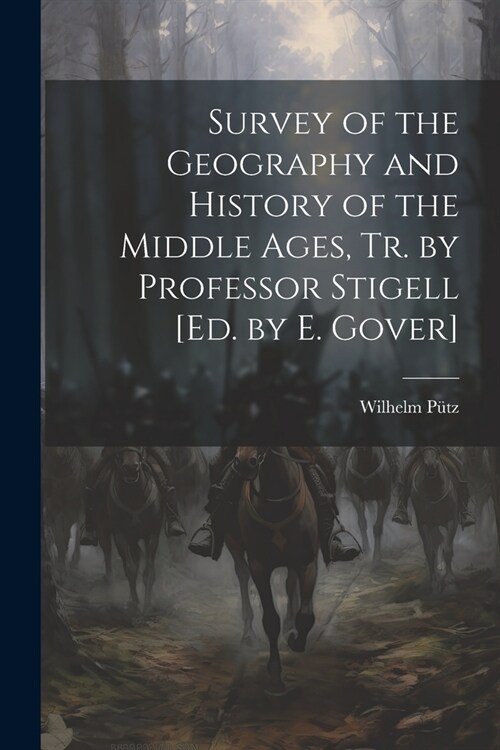 Survey of the Geography and History of the Middle Ages, Tr. by Professor Stigell [Ed. by E. Gover] (Paperback)