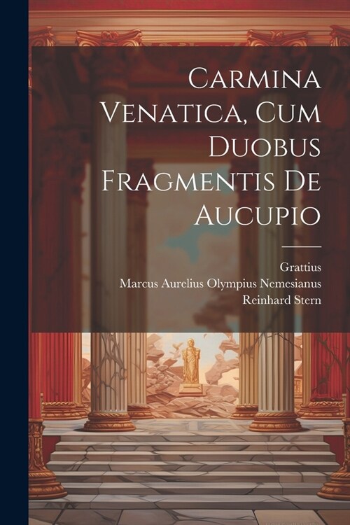 Carmina Venatica, Cum Duobus Fragmentis De Aucupio (Paperback)