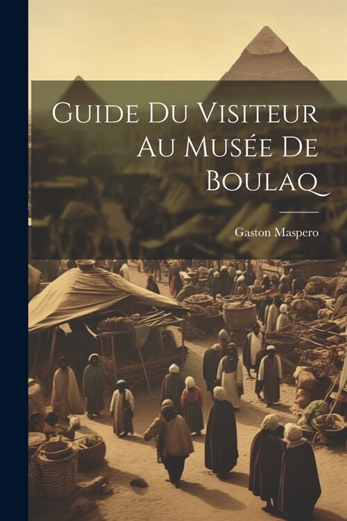 Guide Du Visiteur Au Mus? De Boulaq (Paperback)