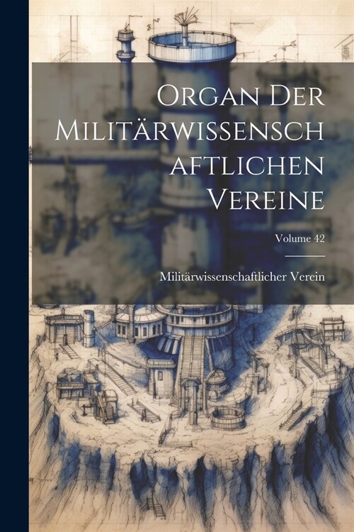 Organ Der Milit?wissenschaftlichen Vereine; Volume 42 (Paperback)