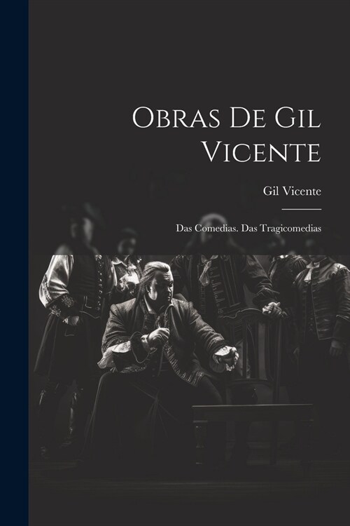 Obras De Gil Vicente: Das Comedias. Das Tragicomedias (Paperback)