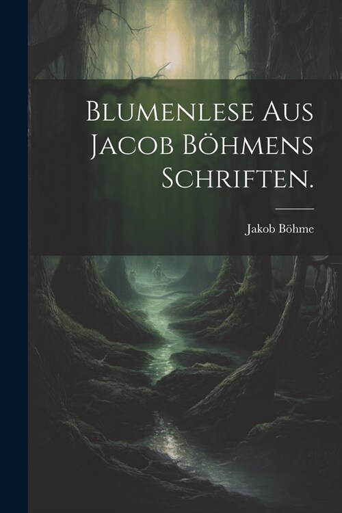 Blumenlese aus Jacob B?mens Schriften. (Paperback)