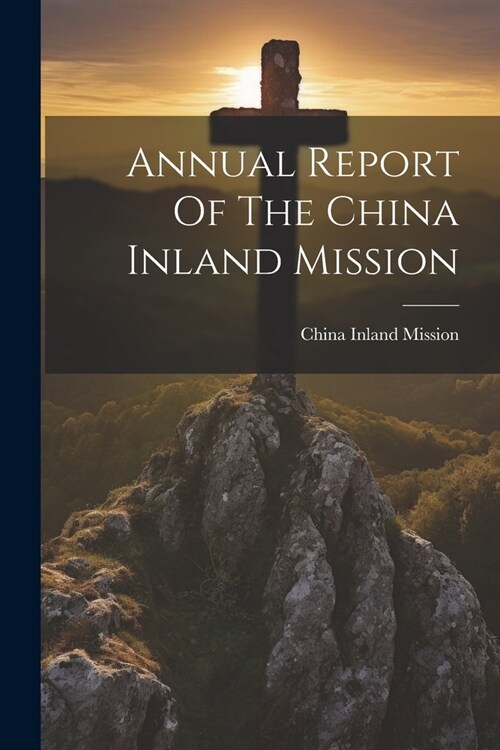 Annual Report Of The China Inland Mission (Paperback)