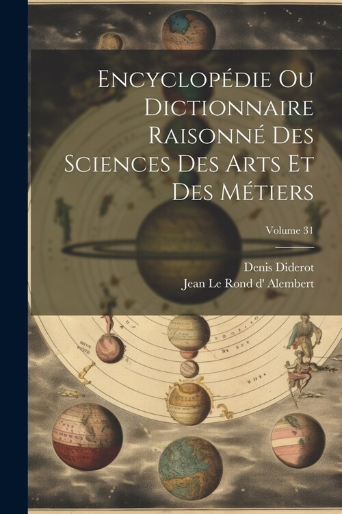 Encyclop?ie Ou Dictionnaire Raisonn?Des Sciences Des Arts Et Des M?iers; Volume 31 (Paperback)