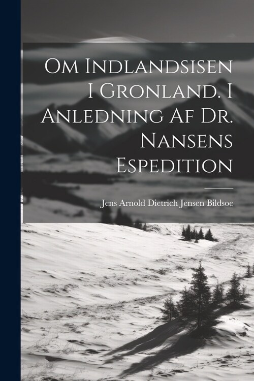 Om Indlandsisen I Gronland. I Anledning Af Dr. Nansens Espedition (Paperback)
