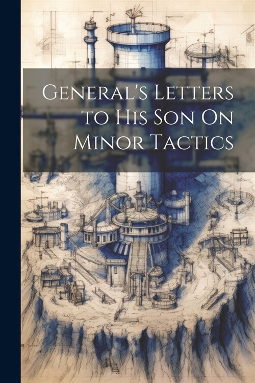 Generals Letters to His Son On Minor Tactics (Paperback)