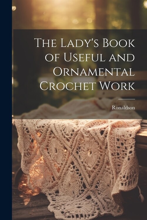 The Ladys Book of Useful and Ornamental Crochet Work (Paperback)