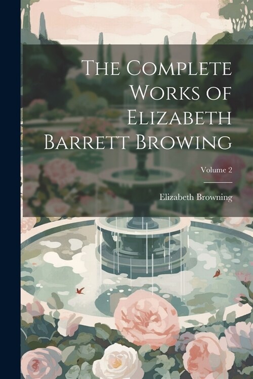 The Complete Works of Elizabeth Barrett Browing; Volume 2 (Paperback)