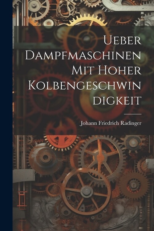 Ueber Dampfmaschinen Mit Hoher Kolbengeschwindigkeit (Paperback)