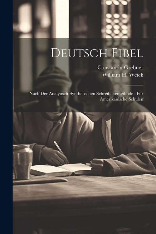 Deutsch Fibel: Nach Der Analytisch-Synthetischen Schreiblesemethode: F? Amerikanische Schulen (Paperback)