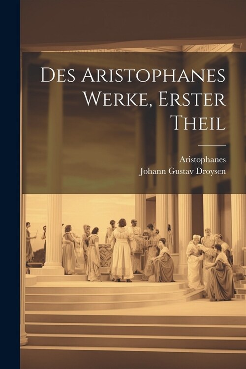 Des Aristophanes Werke, Erster Theil (Paperback)