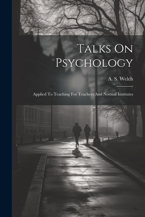 Talks On Psychology: Applied To Teaching For Teachers And Normal Institutes (Paperback)