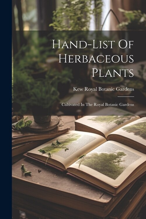 Hand-list Of Herbaceous Plants: Cultivated In The Royal Botanic Gardens (Paperback)