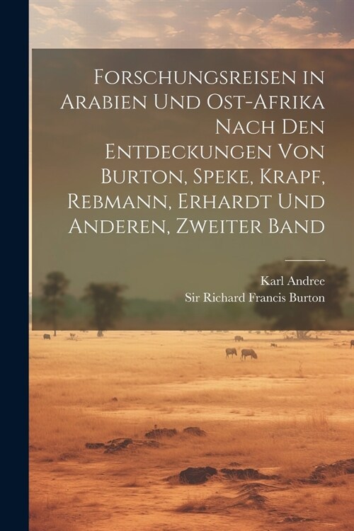 Forschungsreisen in Arabien und Ost-Afrika nach den Entdeckungen von Burton, Speke, Krapf, Rebmann, Erhardt und Anderen, Zweiter Band (Paperback)