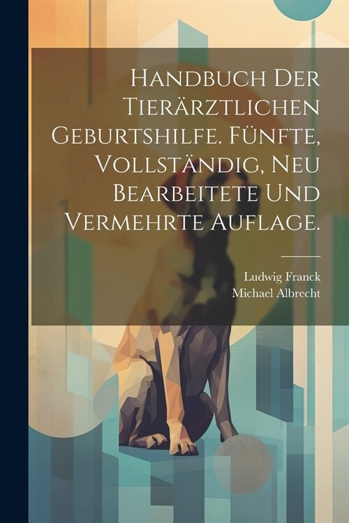 Handbuch der tier?ztlichen Geburtshilfe. F?fte, vollst?dig, neu bearbeitete und vermehrte Auflage. (Paperback)