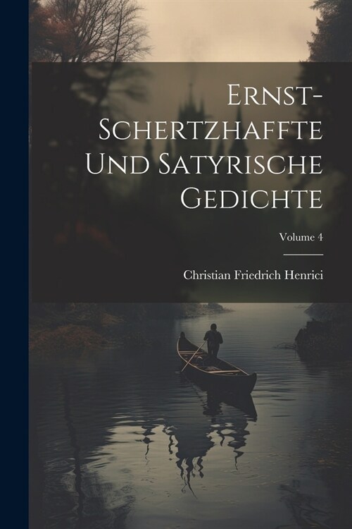 Ernst-schertzhaffte Und Satyrische Gedichte; Volume 4 (Paperback)