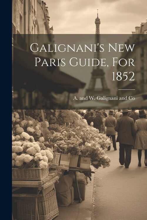 Galignanis New Paris Guide, For 1852 (Paperback)
