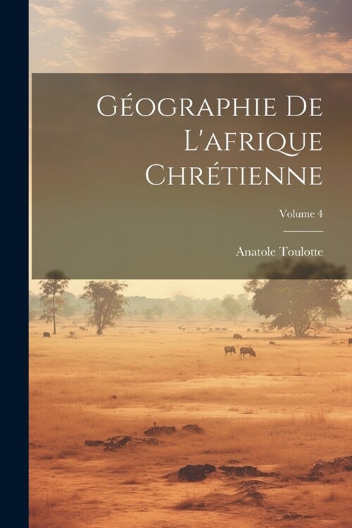 G?graphie De Lafrique Chr?ienne; Volume 4 (Paperback)