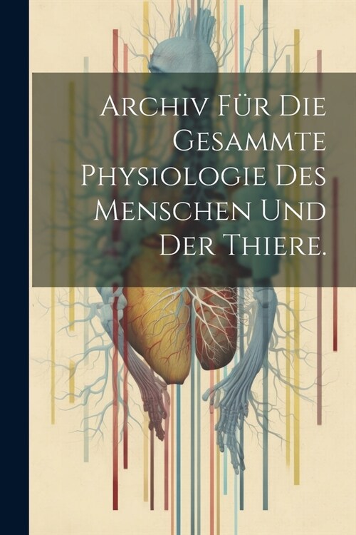 Archiv f? die gesammte Physiologie des Menschen und der Thiere. (Paperback)