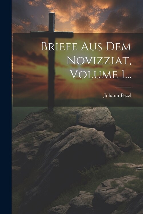 Briefe Aus Dem Novizziat, Volume 1... (Paperback)