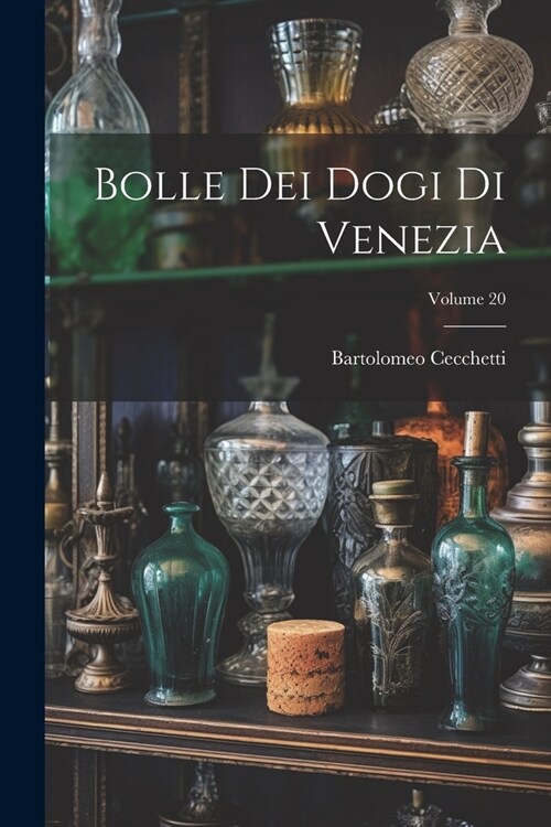 Bolle Dei Dogi Di Venezia; Volume 20 (Paperback)