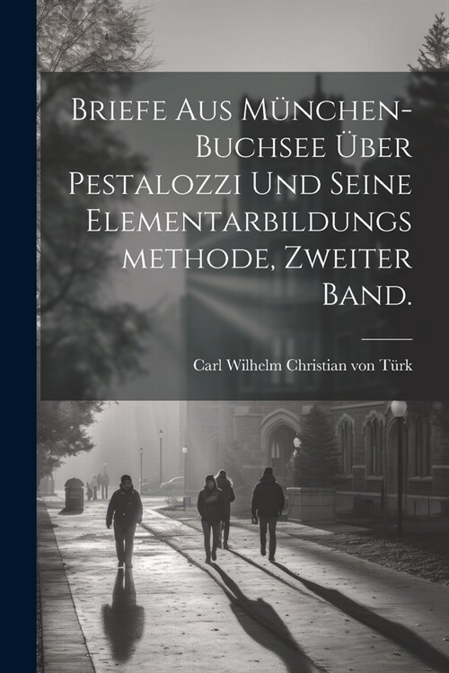 Briefe aus M?chen-Buchsee ?er Pestalozzi und seine Elementarbildungsmethode, Zweiter Band. (Paperback)