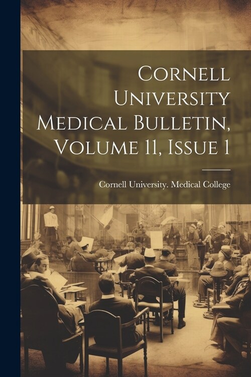 Cornell University Medical Bulletin, Volume 11, Issue 1 (Paperback)