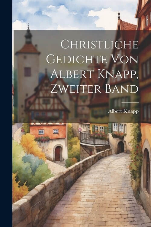 Christliche Gedichte von Albert Knapp, Zweiter Band (Paperback)