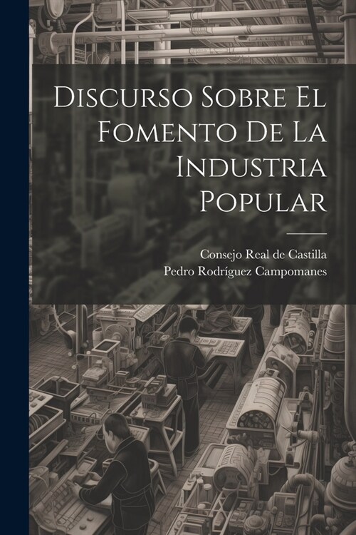 Discurso Sobre El Fomento De La Industria Popular (Paperback)