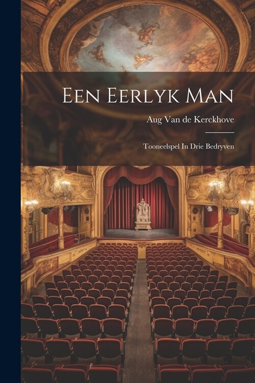 Een Eerlyk Man: Tooneelspel In Drie Bedryven (Paperback)
