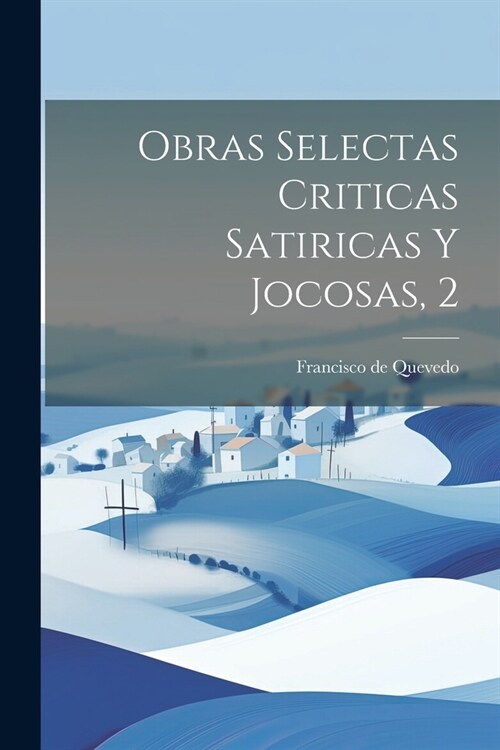 Obras Selectas Criticas Satiricas Y Jocosas, 2 (Paperback)