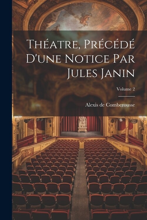 Th?tre, Pr???Dune Notice Par Jules Janin; Volume 2 (Paperback)